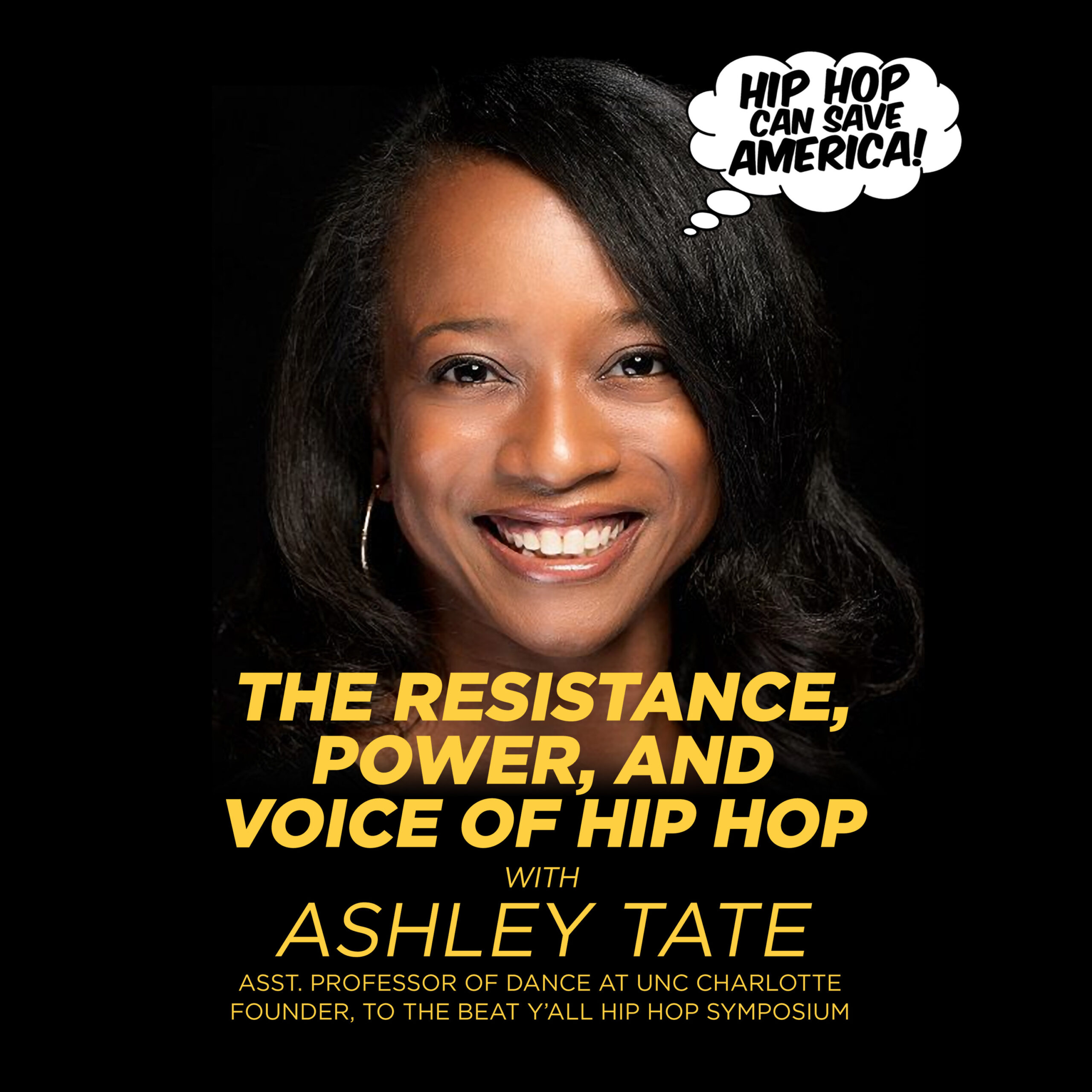 The Resistance, Power, and Voice of Hip Hop with Ashley Tate, Founder, “To The Beat Y’all Symposium”